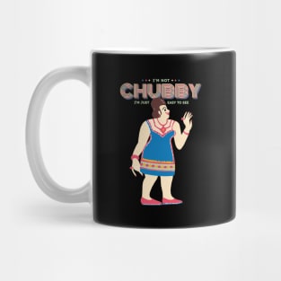 I'm Not Chubby I'm Just Easy To See Mug